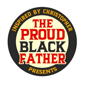 Inspired By Christopher Presents: The Proud Black Father