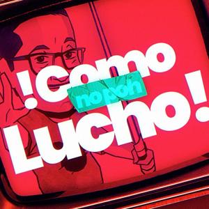 ¡Como no poh Lucho!
