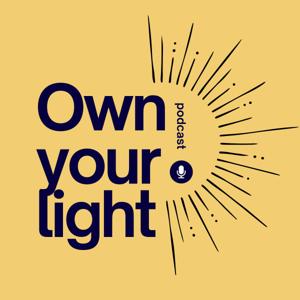 Own Your Light, podcast pentru antreprenori curajoși