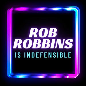 Rob Robbins Is Indefensible