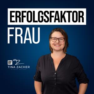 Erfolgsfaktor Frau - Weibliche Erfolgsgeschichten von Frauen für Frauen - by Tina Zacher