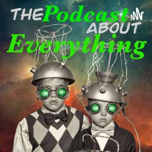 The Podcast About Everything