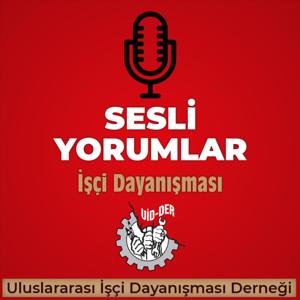 Sesli Yorumlar - İşçi Dayanışması - UİD-DER
