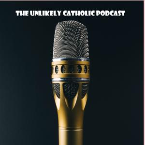 The Unlikely Catholic Podcast