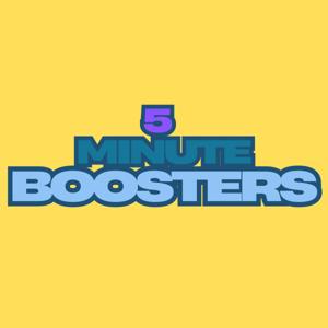 5 Minute Boosters