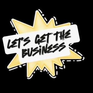LET'S GET THE BUSINESS PODCAST