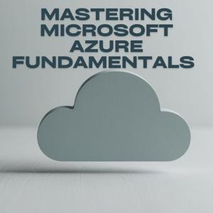 Mastering Microsoft Azure Fundamentals by LearnAzure4Free