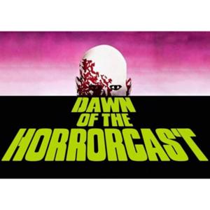 DAWN OF THE HORRORCAST (and other genres)