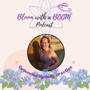 Bloom with a Boom! Grounded by daily practice.