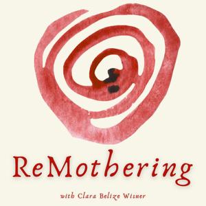 ReMothering with Clara Belize Wisner