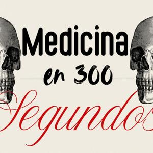 Medicina en 300segundos- Cap1