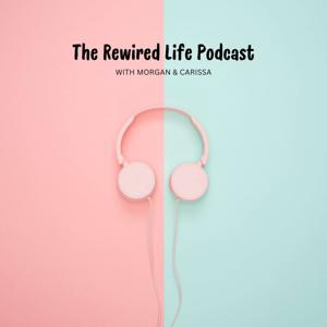 The Rewired Life Podcast