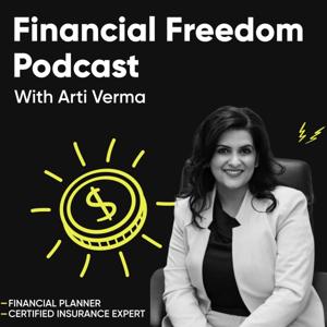 Financial Freedom Podcast By Arti Verma