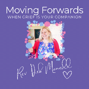 Moving Forwards when Grief is Your Companion