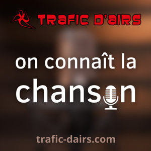 Trafic d'airs 🎙️ on connaît la chanson