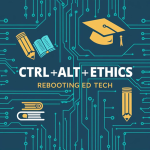 Ctrl+Alt+Ethics: Rebooting Ed-Tech