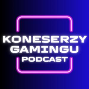 Koneserzy Gamingu Podcast