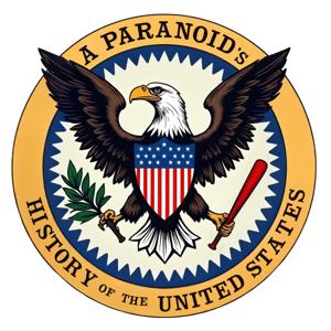 A Paranoid's History of the United States