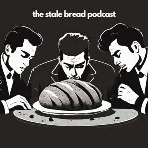 The Stale Bread Podcast