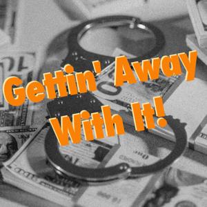 Gettin' Away With It!