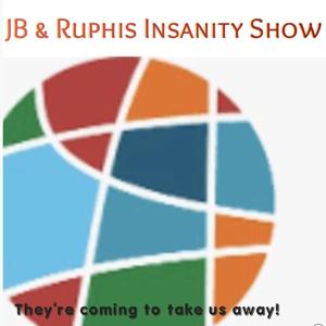 JB & Ruphis Insanity Show 's Podcast