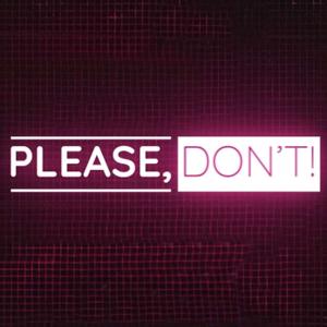 Please, Don’t! Podcast