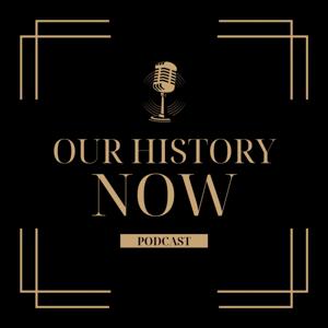 Our History Now Podcast