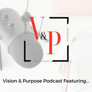 Vision & Purpose Podcast Featuring...