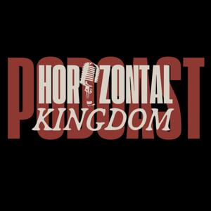 HORIZONTAL KINGDOM PODCAST