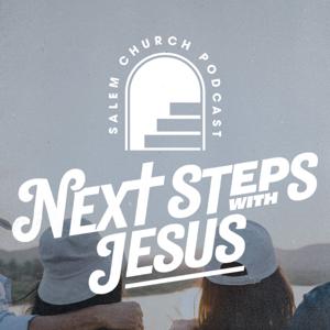 Next Steps with Jesus: The Salem Church Podcast