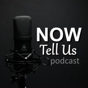 Now Tell Us podcast