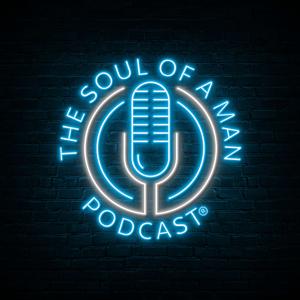 The Soul of a Man Podcast