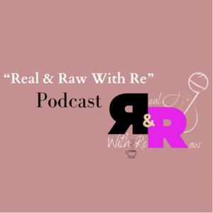 Real & Raw With Re