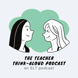 The Teacher Think-Aloud Podcast