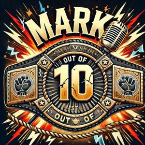 Mark Out Of 10 - A Wrestling Podcast