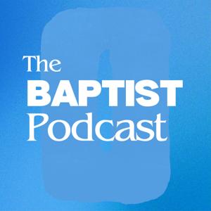 The Baptist Podcast