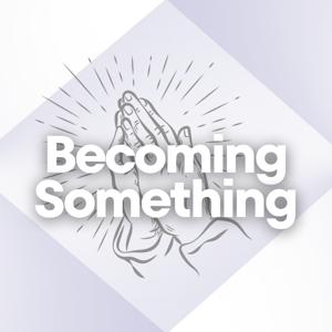 Becoming Something