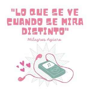 "Lo que se ve cuando se mira distinto"