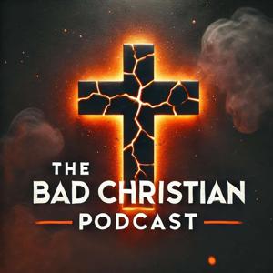 The Bad Christian Podcast