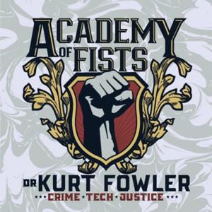 Academy of Fists with Dr. Kurt Fowler