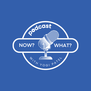 Now What? with Yogi Patel