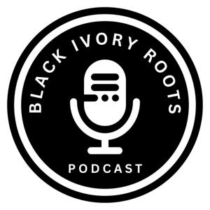 Black Ivory Roots’ Podcast