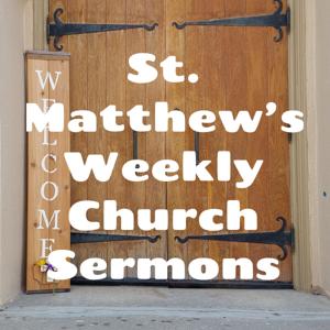 St. Matthew's Weekly Church Sermons