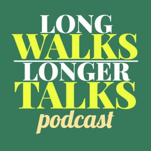 Long Walks, Longer Talks Podcast