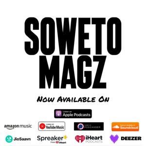 Soweto Magz Podcast
