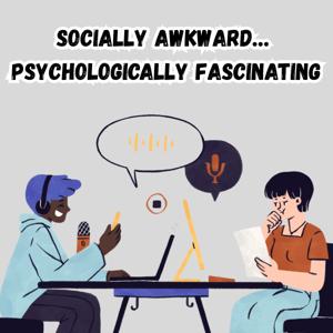 Socially Awkward, Psychologically Fascinating