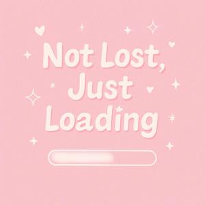 Not lost Just loading