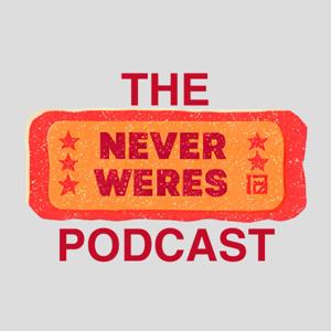 The Never Weres Podcast