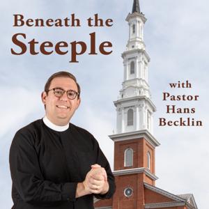 Beneath the Steeple with Pastor Hans Becklin