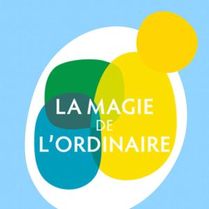 La magie de l'ordinaire - Atelier de mise en pratique